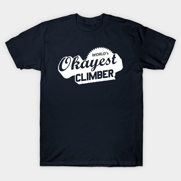 World's Okayest Climber T-Shirt by esskay1000